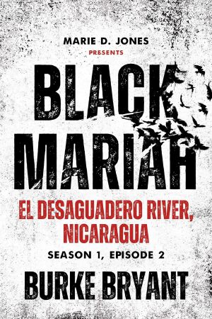 [Black Mariah 1.2] • Black Mariah: El Desaguadero River, Nicaragua